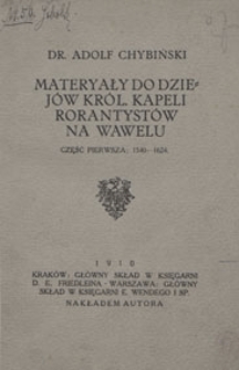 Materyały do dziej&oacute;w Kr&oacute;l[ewskiej] Kapeli Rorantyst&oacute;w na Wawelu. Cz.1, 1540-1624 /