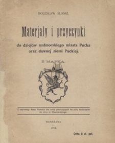 Materjały i przyczynki do dziejów nadmorskiego miasta Pucka oraz dawnej ziemi Puckiej.