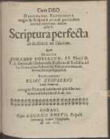 Disputatio Theologica magni de Scriptura articuli particulam breviter expediens; scilicet quod sit Scriptura perfecta in doctrina salutem. /