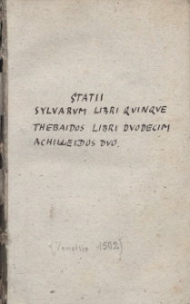 Statii Syluarum libri quinque ; Thebaidos libri duodecim ; Achilleidos duo