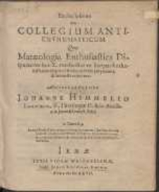 Enthusiasmus = Seu Collegium Antienthusiasticum Quo Matæologia Enthusiastica Disputationibus X. methodice ex Scriptis Enthusiastarum singulari studio collecta proponitur, & succincte refutatur