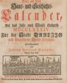 Neuer und Alter Haus- und Geschichts-Calender, Auf das Jahr nach Christi Geburth [...] : F&uuml;r die Stadt Dantzig und benachbahrte Oerter berechnet 1784