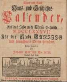 Neuer und Alter Haus- und Geschichts-Calender, Auf das Jahr nach Christi Geburth [...] : Für die Stadt Dantzig und benachbahrte Oerter berechnet 1787