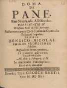 De Pane Ejus Natura, usu, Affectionibus. Exercitatio IV. Divisiones Panis ulterius pertexens. Ad Sententiarum Collationem in Gymnasio Gedanensi Proposita. Pr&aelig;side Henrico Nicolai. Philos. Professore