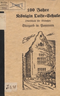 Geschichte der K&ouml;nigin Luise-Schule, Oberschule f&uuml;r M&auml;dchen, zu Stargard i. Pom. 1837 - 1937 : Festschrift zur Jahrhundertfeier ihres Bestehens