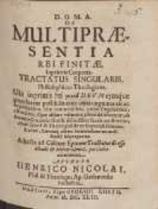 De Multipr&aelig;sentia Rei Finit&aelig;, Inprimis Corporis, Tractatus Singularis. Philosophico-Theologicus [...]