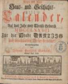 Neuer und Alter Haus- und Geschichts-Calender, Auf das Jahr nach Christi Geburth [...] : Für die Stadt Dantzig und benachbahrte Oerter berechnet 1777