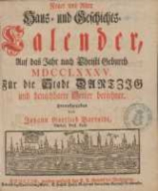 Neuer und Alter Haus- und Geschichts-Calender, Auf das Jahr nach Christi Geburth [...] : F&uuml;r die Stadt Dantzig und benachbahrte Oerter berechnet 1785