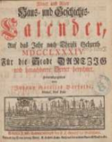 Neuer und Alter Haus- und Geschichts-Calender, Auf das Jahr nach Christi Geburth [...] : Für die Stadt Dantzig und benachbahrte Oerter berechnet 1784