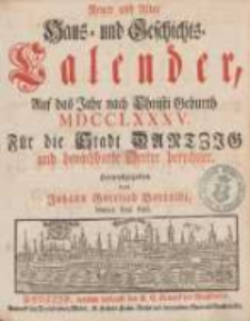 Neuer und Alter Haus- und Geschichts-Calender, Auf das Jahr nach Christi Geburth [...] : F&uuml;r die Stadt Dantzig und benachbahrte Oerter berechnet 1785