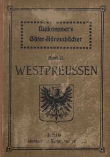 Güter-Adreßbuch für die Provinz Westpreußen : Verzeichnis sämtlicher Rittergüter, Güter und größeren Bauernhöfe der Provinz mit Angabe der Guts-Eigenschaft [...], einem alphabetischen Orts- und Personenregister, dem Handbuch der Königlichen Behörden