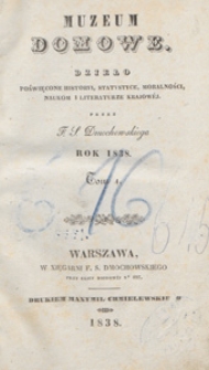 Muzeum Domowe : dzieło poświęcone historyi, statystyce, moralności, naukom i literaturze krajowej, 1838, T. 1