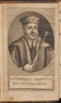 Sigismundi Augusti, Poloniarum Regis, Epistolae, Legationes & Responsa. Nec non Stephani Batorii, Reg.[is] Pol.[oniae] Epistolarum Decas & Oratio ad Ordines Poloniae. E Museo H. de Huyssen. Accesserunt Opuscula duo alia, ad Electionem Regis Sigismundi III spectantia. / Omnia recensuit Io.[hann] Burchard] Menckenius [...]