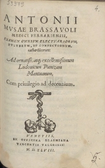 Antonii Mvsae Brassavoli Medici Ferrariensis, Examen Omnivm Electvariorvm, pvlvervm, Et Confectionvm catharcticorum [...]