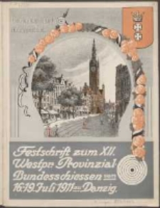 Festschrift zum 12. Westpr. Provinzial-Bundesschiessen : vom 16.-19. Juli 1911 zu Danzig