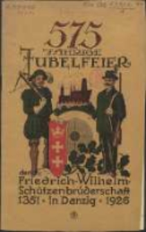 575 j&auml;hrige Jubelfeier der Friedrich-Wilhelm-Sch&uuml;tzenbr&uuml;derschaft in Danzig : 1351-1926