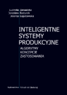 Inteligentne systemy produkcyjne : algorytmy, koncepcje, zastosowania