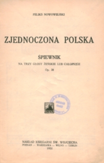 Zjednoczona Polska : śpiewnik op.38 nr 1-15 : na 3 głosy żeńskie lub chłopięce [a cappella]. - Partytura