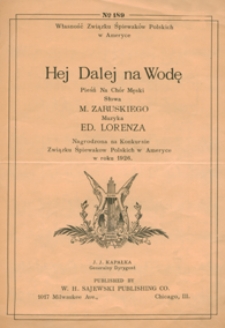 Hej dalej na wodę : chór żeglarzy polskich Es-dur : na 4-głosowy chór męski a cappella / słowa Mariusza Zaruskiego