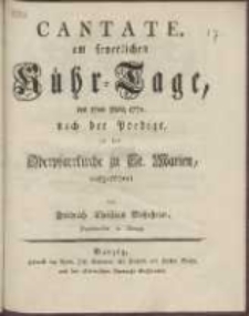 Cantate, am feyerlichen K&uuml;hr-Tage, den 17ten M&auml;rz 1772. nach der Predigt, in der Oberpfarrkirche zu St. Marien