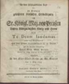 An dem höchstglücklichen Tage der in Danzig geleisteten feierlichen Erbhuldigung an Sr. Königl. Maj. von Preußen [...] das Te Deum laudamus