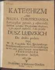 Katechizm Abo Nauka Chrzesciańska Łatwiey&szlig;ym pytania y odpowiedzi, sposobem zebrana [...] I dla pozytku Dusz Ludzkich Do druku podana
