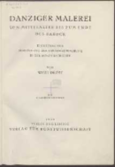 Danziger Malerei vom Mittelalter bis zum Ende des Barock : ein Beitrag zur Begr&uuml;ndung der Strukturforschung in der Kunstgeschichte