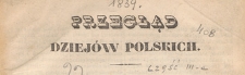 Przegląd dziej&oacute;w polskich, 1839, cz. 3
