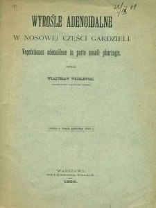 Wyrośle adenoidalne w nosowej części gardzieli = Vegetationes adenoideae in parte nasali pharingis