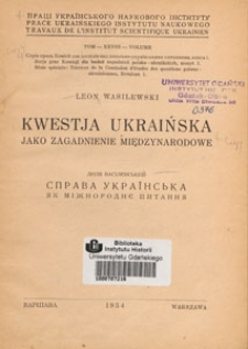 Kwestja ukraińska jako zagadnienie międzynarodowe = Sprawa ukra&iuml;ns'ka &acirc;k m&igrave;žnorodn&ecirc; pitann&acirc;