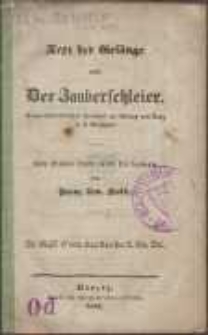 Text der Ges&auml;nge aus : Der Zauberschleier. Romantisch-komisches Feenspiel mit Gesang und Tanz in 4 Aufz&uuml;gen. Nach Scribe's Opern-Texte frei bearbeitet