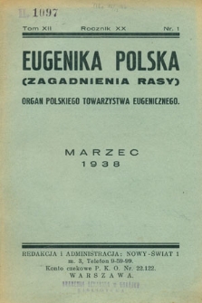 Eugenika Polska : (Zagadnienia Rasy) : organ Polskiego Towarzystwa Eugenicznego członka Związku Międzynarodowego Towarzystw Eugenicznych poświęcony zagadnieniom eugeniki i dziedziczności : R. 20. t.12, nr 1-3, 1938