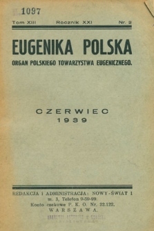 Eugenika Polska : (Zagadnienia Rasy) : organ Polskiego Towarzystwa Eugenicznego członka Związku Międzynarodowego Towarzystw Eugenicznych poświęcony zagadnieniom eugeniki i dziedziczności : R.21, t.13, nr 2, 1939