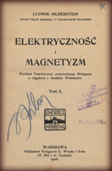 Elektryczność i magnetyzm: wykład teoretyczny, poprzedzony wstępem o algebrze i analizie wektorów. T. 1