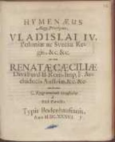 Hymen&aelig;us Augg. Principum Vladislai IV Poloni&aelig; ac Sveci&aelig; Regis &c. &c. nec non Renat&aelig; C&aelig;cili&aelig; Divi Ferd. II Rom. Imp. F. Archiducis Austri&aelig; &c. &c celebratus C. Epigrammatis hexastichis