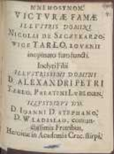 Mnemosynon. Victvræ Famæ [...] Domini Nicolai De Szczekarzowice Tarło, Lovanii inopinato fato functi : Inclyti Filii [...] Domini D. Alexandri Petri Tarlo, Palatini Lvblinen. [...]. Dum funebri sacro, In Ecclesia Collegiata S. Annæ Crac. integerrimi Fratres, desideratissimo Fratri, lugubri vultu, pio affectu, intima caritate, fraterna comploratione, parentarent