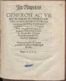 In Nuptias Generosi Ac Vere Nobilis Domini D[omini] Andreae Opalensky Et Praestantissim&aelig; omnibusq[ue] virtutis ornatissim&aelig; Virginis Catharin&aelig; Fili&aelig; Magnifici Domini D[omini] Ianusij a Cosezielecz, [...]