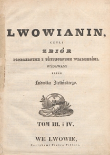 Lwowianin [Czyli Zbi&oacute;r Potrzebnych i Użytecznych Wiadomości], 1836, t. 3/4