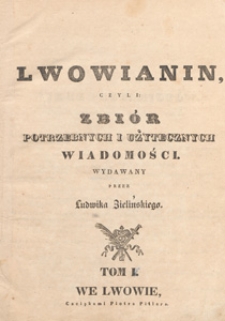 Lwowianin [Czyli Zbi&oacute;r Potrzebnych i Użytecznych Wiadomości], 1837, t. 5