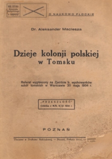 Dzieje kolonji polskiej w Tomsku : referat wygłoszony na Zjeździe b. wychowank&oacute;w szk&oacute;ł tomskich w Warszawie 20 maja 1934 r.