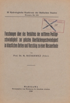 Forschungen über das Verhältnis der mittleren Profilgeschwindigkeit zur grössten Oberflächengeschwindigkeit in künstlichen Betten und Vorschlag zu einer Messmethode : III Hydrologische Konferenz der Baltischen Staaten, Warszawa, mai 1930