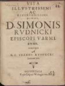 Vita Illvstrissimi Ac Reverendissimi Domini, D. Simonis Rvdnicki Episcopi Varmiensis