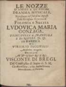 Le Nozze D'Amore E Di Psiche : Dramma Mvsicale, rapresentato nel felici&szlig;imo Ingresso Della Sereni&szlig;ima Regina di Polonia e Suezia Lvdovica Maria Gonzaga [...] in Danzica