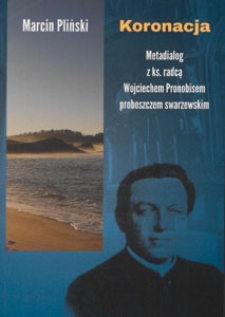 Koronacja : metadialog z ks. radcą Wojciechem Pronobisem proboszczem swarzewskim