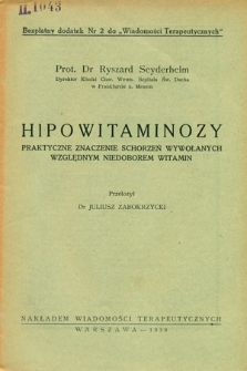 Wiadomości Terapeutyczne 1939 Bezpłatny dodatek nr 1-7 : Hipowitaminozy praktyczne znaczenie schorzeń wywołanych wzglednym niedoborem witamin