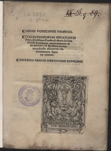 Iacobi Constantii Fanensis. Collectaneorvm Hecatostys Prima Hadriano Cardinali dicata. In Ibin Ouidii Sarritiones annotationum ultra centrum. In Eiusdem methamorphoses assumenta: annotationum supra ter centrum