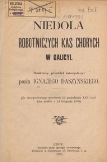Niedola robotniczych kas chorych w Galicyi : dosłowny przekł. interpelacyi posła Ignacego Daszyńskiego