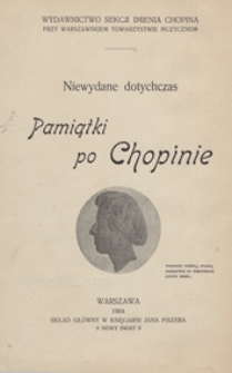Nie wydane dotychczas pamiątki po Chopinie : listy Chopina do rodziny i rodziny do niego : listy pani Sand i jej córki : listy Wodzińskich : listy uczennic i znajomych Chopina : korespondencja p. Stirling : rozmaitości / oprac. Mieczysław Karłowicz