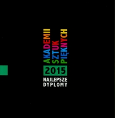 Najlepsze Dyplomy 2015 Akademii Sztuk Pięknych : The esteemed of polish Academies of Fine Arts 2015.