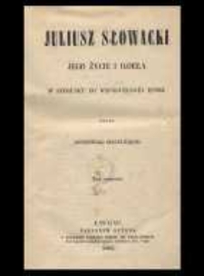 Juliusz Słowacki : jego życie i dzieła w stósunku do współczesnéj epoki. T. 1-2
